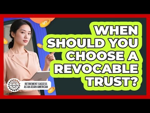 When Should You Choose A Revocable Trust?