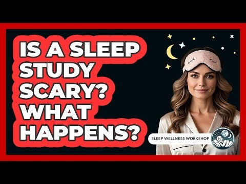 Is A Sleep Study Scary? What Happens? - Sleep Wellness Workshop