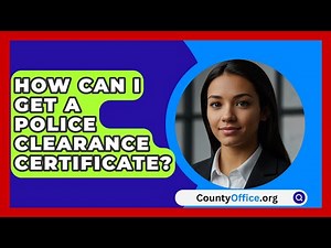 How Can I Get A Police Clearance Certificate? - CountyOffice.org