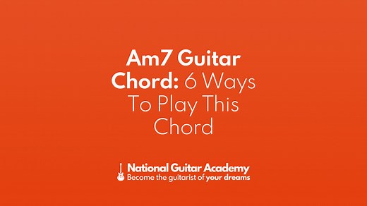 Am7 Guitar Chord: 6 Ways To Play This Chord - National Guitar Academy