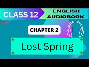 'Lost Spring' Class 12 - Chapter 2 NCERT English Audiobook