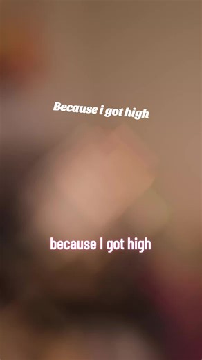 #because I got highhh