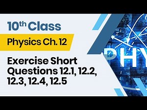 Physics Class 10 Chapter 12 - 10th Class Physics Ch 12 - Exercise Short Questions 12.1- 12.5
