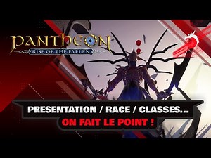 PANTHEON RISE OF THE FALLEN: PRESENTATION / GAMEPLAY / RACE / CLASSES... ON FAIT LE POINT !