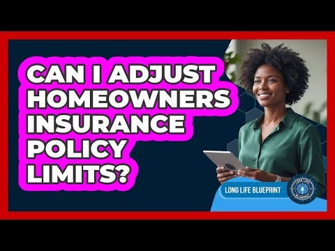 Can I Adjust Homeowners Insurance Policy Limits?