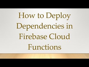How to Deploy Dependencies in Firebase Cloud Functions