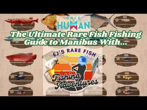 Once Human: EJ's Rare Fish Fishing Adventures (The Ultimate Guide to Rare Fish Fishing in Manibus)