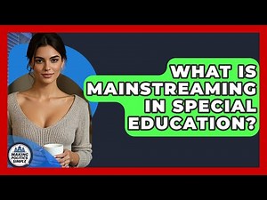 What Is Mainstreaming In Special Education? - Making Politics Simple