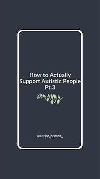 How to Support Autistic People Pt.3