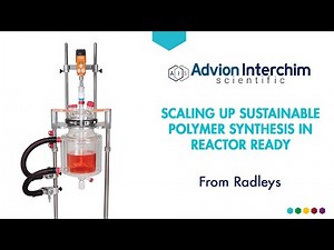Radleys - Scaling up sustainable polymer synthesis in Reactor Ready