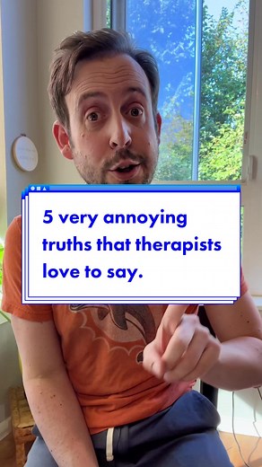 5 Very Annoying Truths That Therapists Love to Say