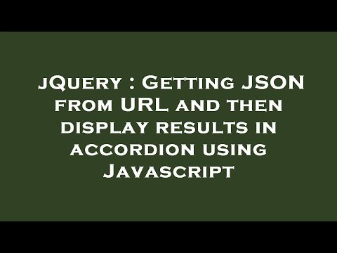jQuery : Getting JSON from URL and then display results in accordion using Javascript
