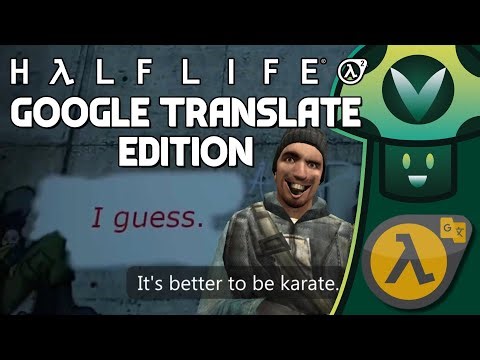 Half Life 2 but it has been Google Translated back and forth