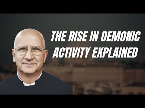 Exorcist Explains Why There is a Rise in Demonic Activity in Our World