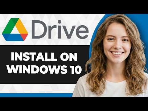How to Install Google Drive on Windows 10 (Full 2026 Guide)