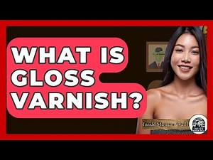 What Is Gloss Varnish? - Inside Museum Walls