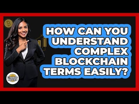 How Can You Understand Complex Blockchain Terms Easily? - CryptoBasics360.com
