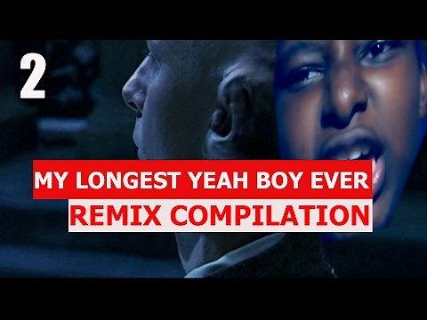My Longest Yeah Boy Ever - REMIX COMPILATION 2