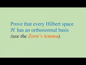 Prove that every Hilbert space H has an orthonormal basis (use the Zorn’s lemma).