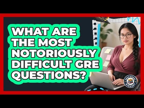 What Are The Most Notoriously Difficult GRE Questions? - Grad School Mindset