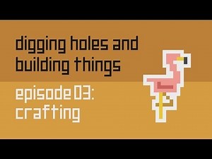 Digging Holes and Building Things Classic: Episode 3: Crafting