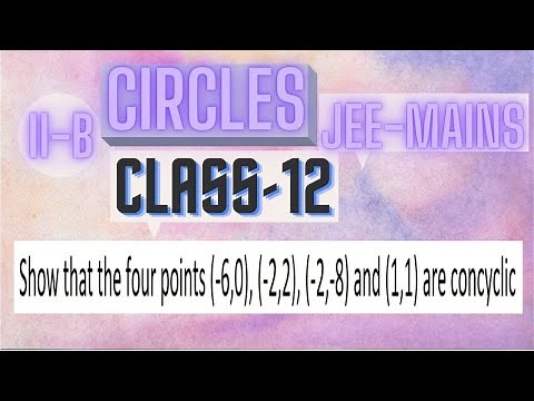 Show that the four points (-6,0), (-2,2), (-2,-8) and (1,1) are concyclic