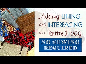 How to add lining and interfacing to a knitted bag, NO SEWING required