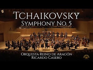 Tchaikovsky: Symphony No. 5 in E Minor, Op. 64 (Complete) | Orquesta Reino de Aragón, Ricardo Casero