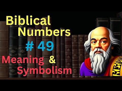 Biblical Number #49 in the Bible – Meaning and Symbolism