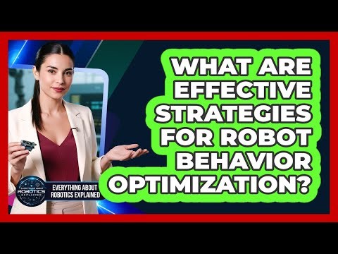 What Are Effective Strategies For Robot Behavior Optimization?
