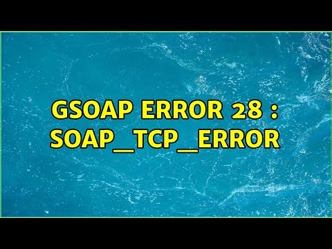 Gsoap error 28 : SOAP_TCP_ERROR