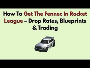How To Get The Fennec In Rocket League (2026) – Drop Rates, Blueprints & Trading