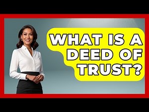 What Is A Deed Of Trust? - Wealth and Estate Planners