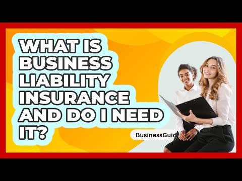 What Is Business Liability Insurance And Do I Need It? - BusinessGuide360.com