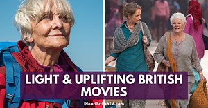 22 Light & Uplifting Feel-Good British Movies You Can Stream Right Now (& 1 You Can't) - BritishTV.com