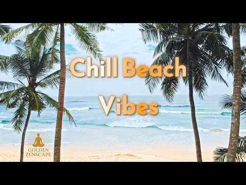 Chill Beach Vibes 🌿Soft Relaxing Music for Calm Days