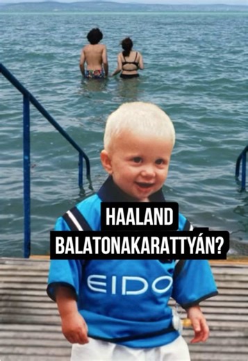 Haaland balatoni gyerek volt…#trollfoci #hungary #magyarország #humor | erling haaland