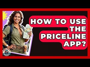 How To Use The Priceline App? - Travel With A Backpack