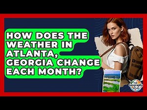 How Does the Weather in Atlanta, Georgia Change Each Month? | The Geography Atlas