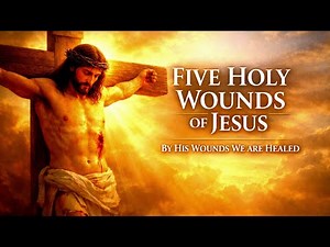 Jesus, Heal Me Through Your Holy Wounds | Five holy wounds of Jesus