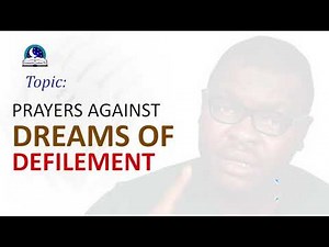 Prayer Against Dreams Defilement - Dealing With Physical and Spiritual Defilement
