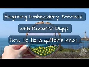Beginner Embroidery Series: How to tie a quilter’s knot
