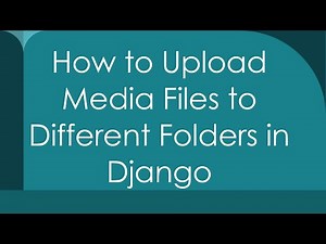 How to Upload Media Files to Different Folders in Django