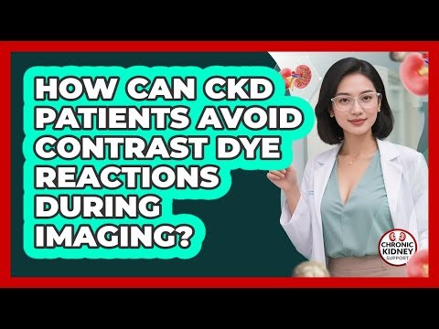 How Can CKD Patients Avoid Contrast Dye Reactions During Imaging? - Chronic Kidney Support
