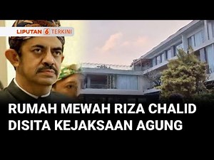 Setelah Deretan Mobil Mahal, Giliran Rumah Mewah Riza Chalid Disita Kejagung | Liputan 6