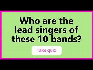 Quiz : Who is the lead singer in these 10 bands?