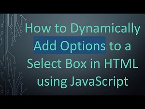 How to Dynamically Add Options to a Select Box in HTML using JavaScript