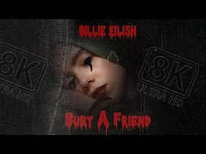 Billie Eilish * bury a friend * Official Music Video * 8K UHD