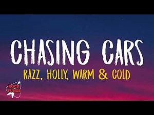 RAZZ, Holly, Warm & Cold - Chasing Cars (Lyrics)