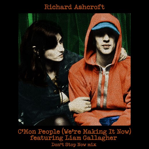 Richard Ashcroft Featuring Liam Gallagher - C'mon People (We're Making It Now) (Don't Stop Now Mix)